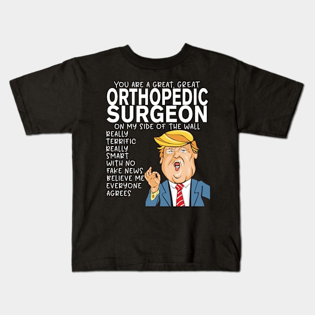 Orthopedic Surgeon - Donald Trump-You Are The Best Orthopedic Surgeon Gifts Kids T-Shirt by StudioElla